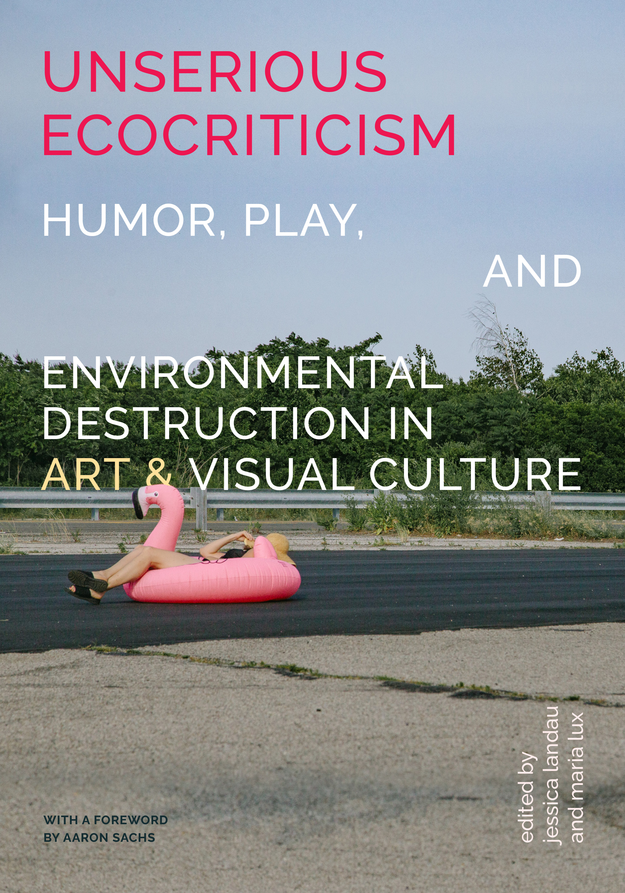 cover of Unserious Ecocriticism: Humor, Play & Environmental Destruction in Art & Visual Culture