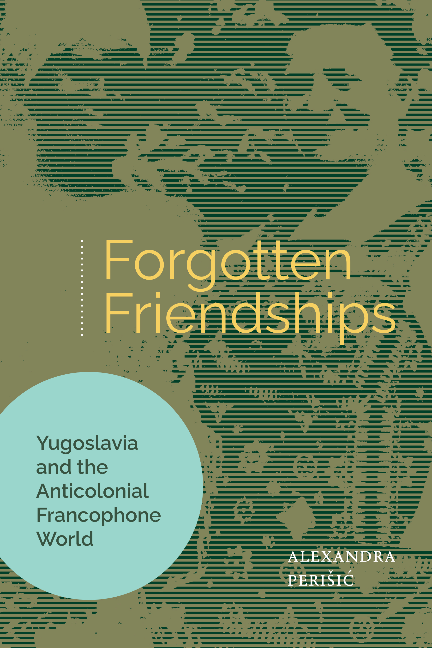 cover of Forgotten Friendships: Yugoslavia and the Anticolonial Francophone World